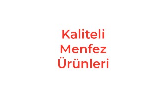 Kaliteli Menfez Ürünleri